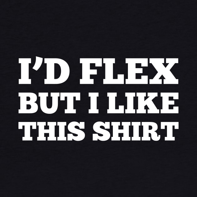 I'D FLEX BUT I LIKE THIS SHIRT by Mariteas